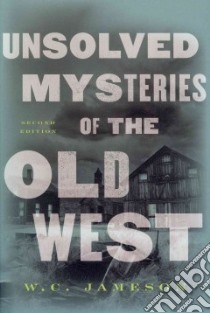 Unsolved Mysteries of the Old West libro in lingua di Jameson W. C.