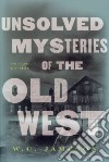 Unsolved Mysteries of the Old West libro str