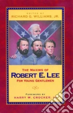 The Maxims Of Robert E. Lee For Young Gentlemen