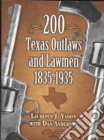 200 Texas Outlaws and Lawmen 1835-1935