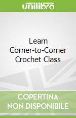 Learn Corner-to-Corner Crochet Class