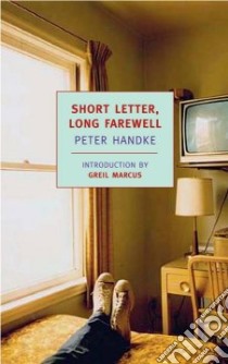 Short Letter, Long Farewell libro in lingua di Handke Peter, Marcus Greil (INT), Manheim Ralph (TRN)