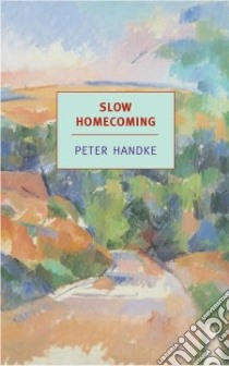 Slow Homecoming libro in lingua di Handke Peter, Kunkel Benjamin (INT)