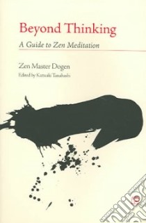 Beyond Thinking libro in lingua di Dogen Zen Master, Tanahashi Kazuaki (EDT), Fischer Norman (INT)