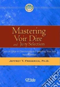 Mastering Voir Dire And Jury Selection libro in lingua di Frederick Jeffrey T. Ph.D.