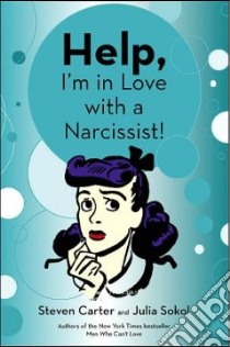 Help, I'm In Love With A Narcissist libro in lingua di Carter Steven, Sokol Julia