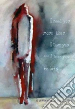 I Need You More Than I Love You and I Love You To Bits