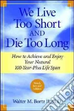 We Live Too Short and Die Too Long