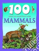 100 Things You Should Know About Mammals