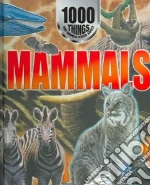 1000 Things You Should Know About Mammals