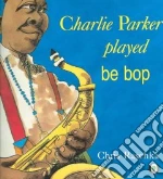 Charlie Parker Played Be Bop