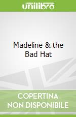 Madeline & the Bad Hat