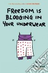 Freedom Is Blogging in Your Underwear libro str