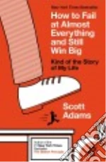 How to Fail at Almost Everything and Still Win Big