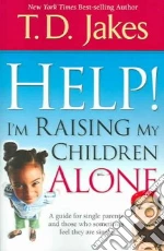 Help! I'm Raising My Children Alone