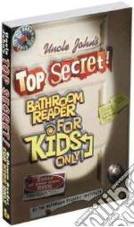 Uncle John's Top Secret! Bathroom Reader for Kids Only!