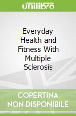 Everyday Health and Fitness With Multiple Sclerosis