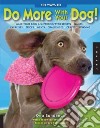 101 Ways to Do More With Your Dog! libro str