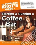 the Complete Idiot's Guide to Starting And Running a Coffee Bar