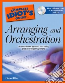The Complete Idiot's Guide to Arranging and Orchestration libro in lingua di Miller Michael