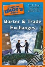 The Complete Idiot's Guide to Barter and Trade Exchange