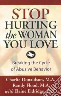 Stop Hurting the Woman You Love libro in lingua di Donaldson Charlie, Flood Randy, Eldridge Elaine