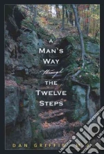 A Man's Way Through the Twelve Steps