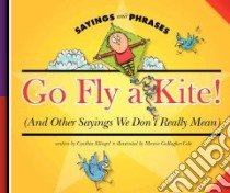 Go Fly a Kite! libro in lingua di Klingel Cynthia Fitterer, Gallagher-Cole Mernie (ILT)