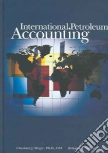 International Petroleum Accounting libro in lingua di Wright Charlotte J. Ph.D., Gallun Rebecca A.