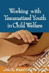 Working With Traumatized Youth in Child Welfare libro str