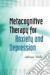 Metacognitive Therapy for Anxiety and Depression libro str