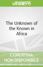 The Unknown of the Known in Africa