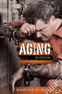 Aging in Prison libro in lingua di Hurley Martha H.