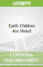 Earth Children Are Weird