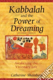 Kabbalah And The Power Of Dreaming libro in lingua di Shainberg Catherine Ph.D.