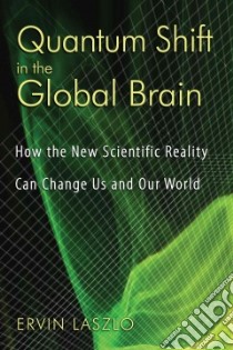 Quantum Shift In The Global Brain libro in lingua di Laszlo Ervin