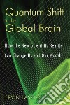 Quantum Shift In The Global Brain libro str