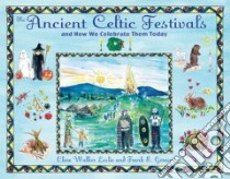 The Ancient Celtic Festivals libro in lingua di Leslie Clare Walker, Gerace Frank E.