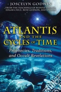 Atlantis and the Cycles of Time libro in lingua di Godwin Joscelyn
