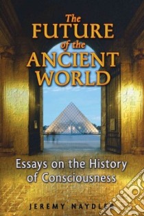 The Future of the Ancient World libro in lingua di Naydler Jeremy