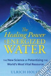 The Healing Power of Energized Water libro in lingua di Holst Ulrich, Graham Jon E. (TRN)
