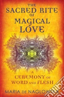 The Sacred Rite of Magical Love libro in lingua di De Naglowska Maria, Traxler Donald (TRN)