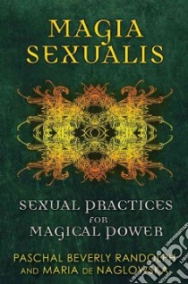 Magia Sexualis libro in lingua di Randolph Paschal Beverly, De Naglowska Maria, Traxler Donald (INT)