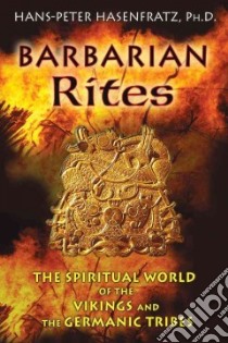 Barbarian Rites libro in lingua di Hasenfratz Hans-Peer Ph.D., Moynihan Michael (TRN)