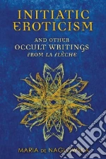 Initiatic Eroticism And Other Occult Writings from La Flèche