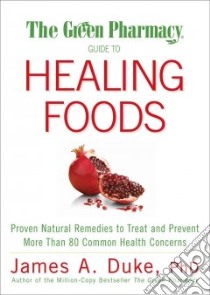 The Green Pharmacy Guide to Healing Foods libro in lingua di Duke James A.