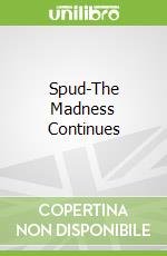 Spud-The Madness Continues