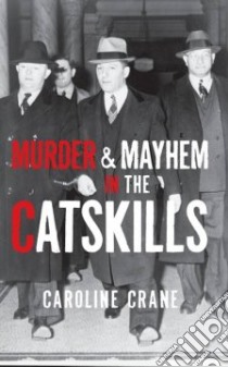 Murder & Mayhem in the Catskills libro in lingua di Crane Caroline