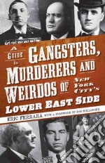 A Guide to Gangsters, Murderers and Weirdos of New York City's Lower East Side