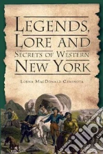 Legends, Lore and Secrets of Western New York